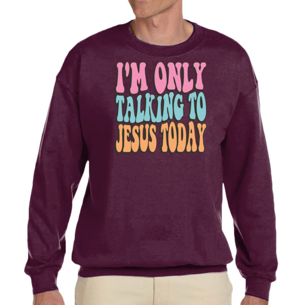 I'm Only Talking To Jesus Today - Unisex Adult Fleece Crew Sweatshirt Thumbnail
